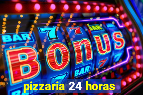 pizzaria 24 horas