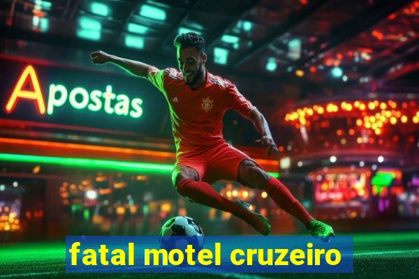 fatal motel cruzeiro