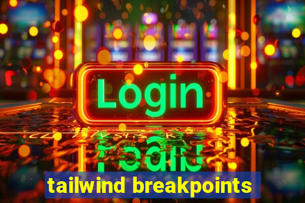 tailwind breakpoints