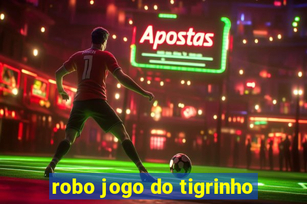 robo jogo do tigrinho