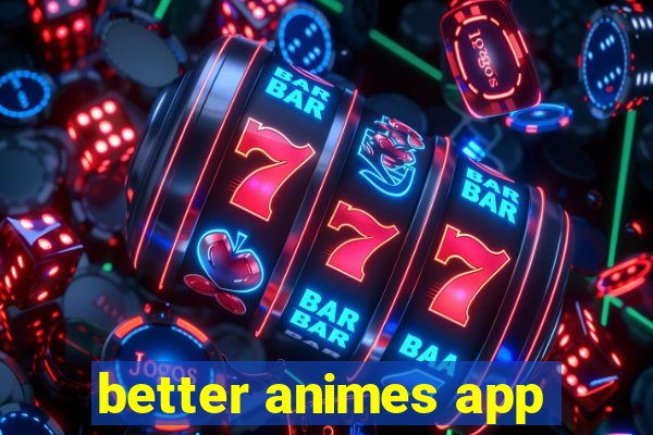 better animes app