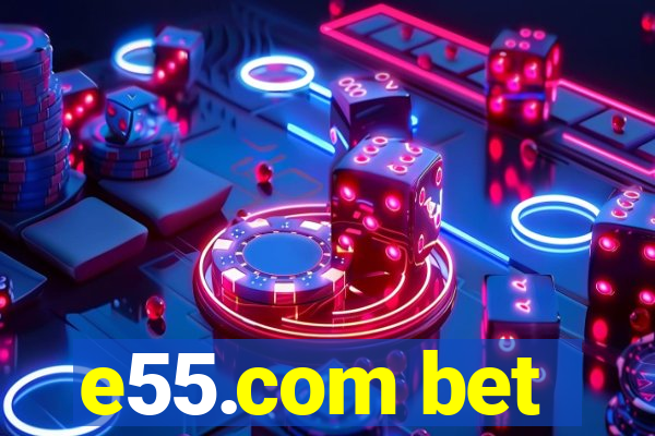 e55.com bet