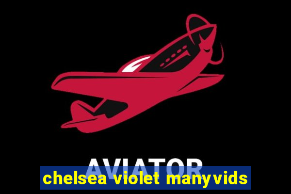 chelsea violet manyvids