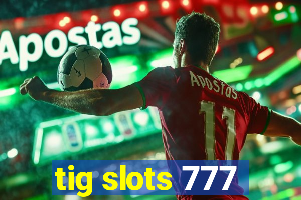 tig slots 777