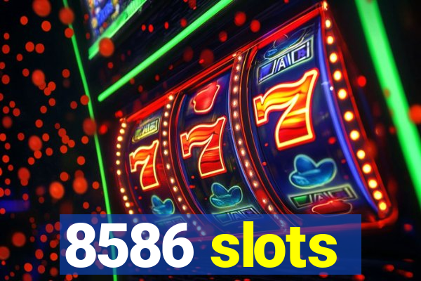 8586 slots