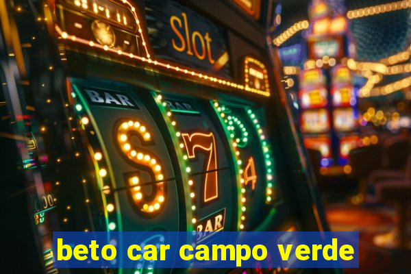 beto car campo verde