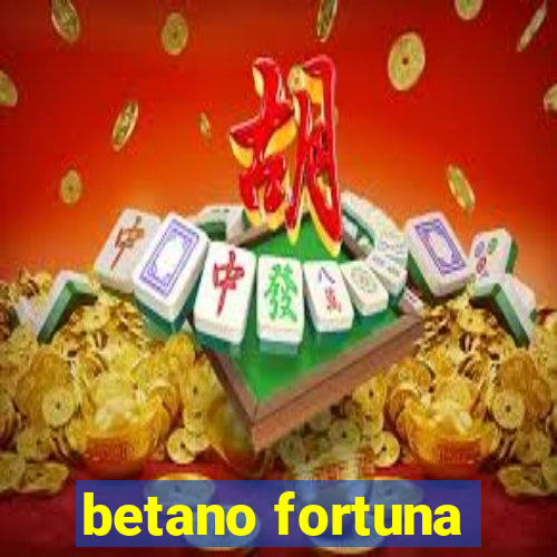 betano fortuna