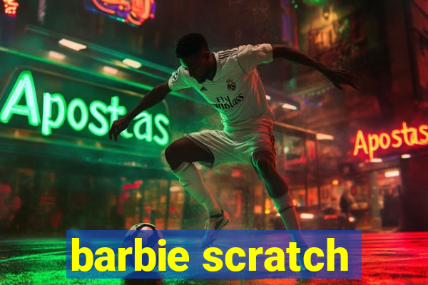 barbie scratch