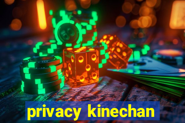 privacy kinechan