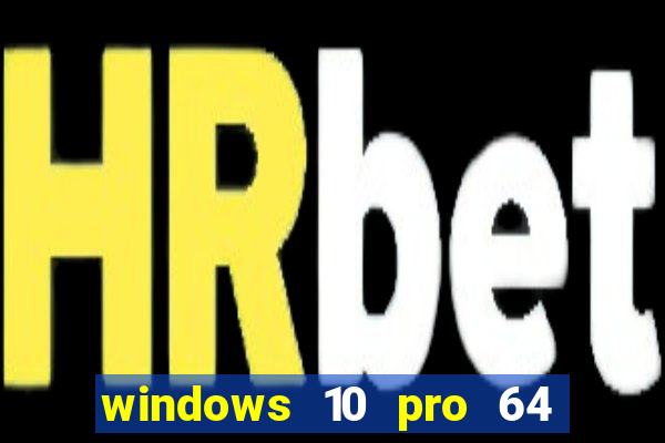 windows 10 pro 64 bits iso