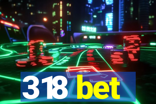 318 bet