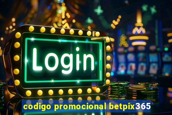 codigo promocional betpix365