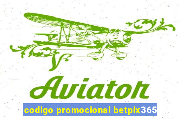 codigo promocional betpix365