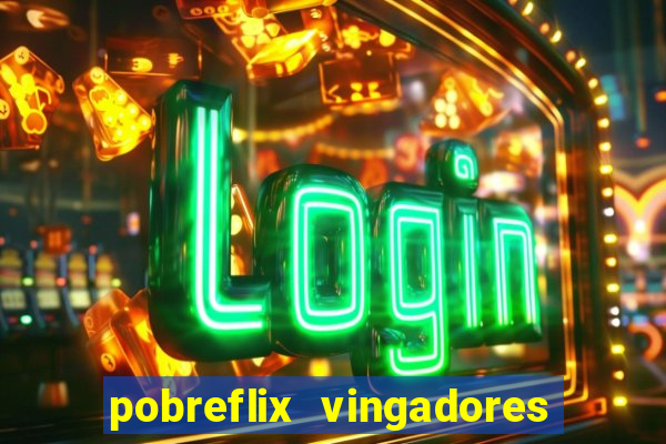 pobreflix vingadores guerra infinita