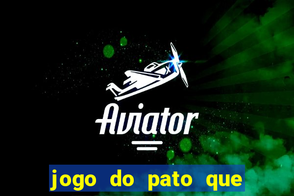 jogo do pato que ganha dinheiro