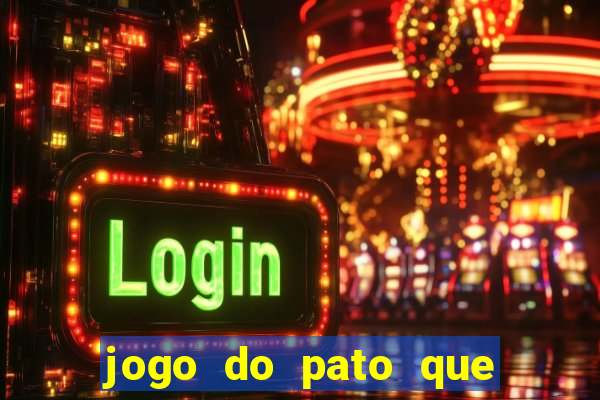 jogo do pato que ganha dinheiro