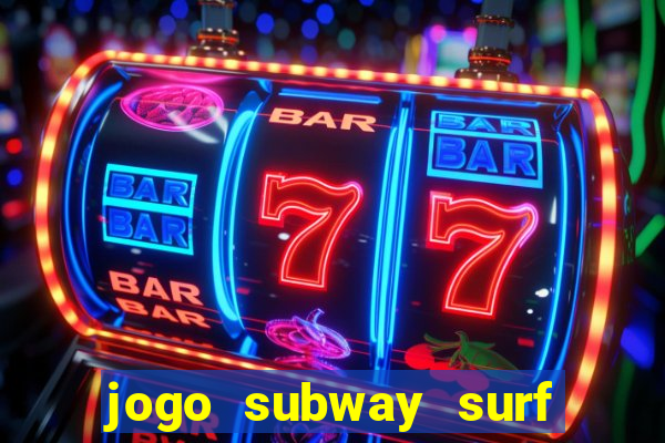 jogo subway surf ganhar dinheiro de verdade