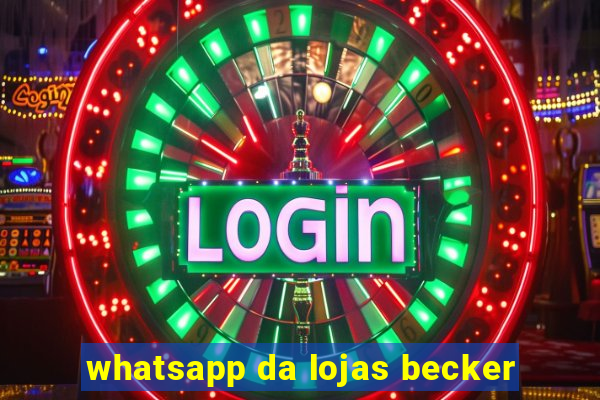 whatsapp da lojas becker