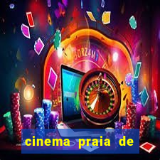 cinema praia de belas shopping