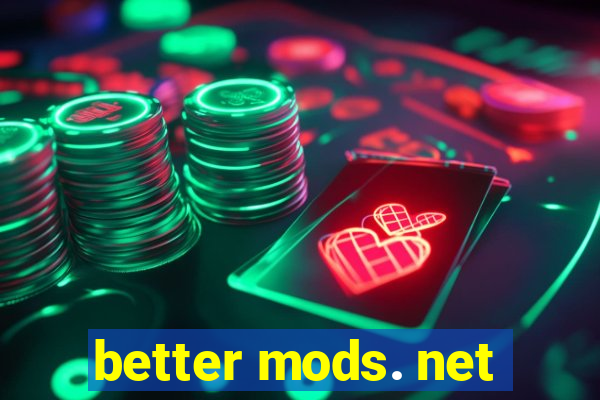 better mods. net