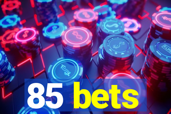 85 bets