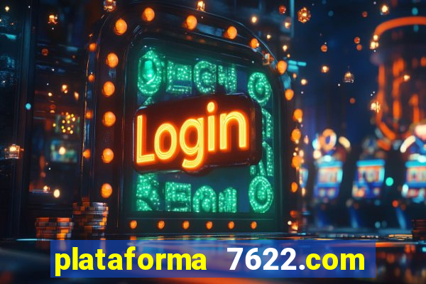 plataforma 7622.com é confiável