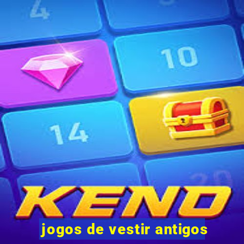 jogos de vestir antigos