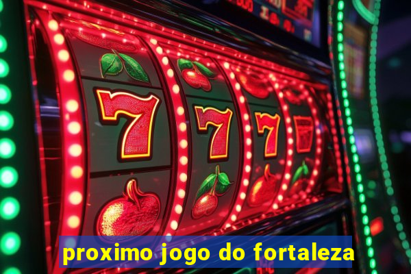 proximo jogo do fortaleza