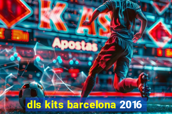 dls kits barcelona 2016