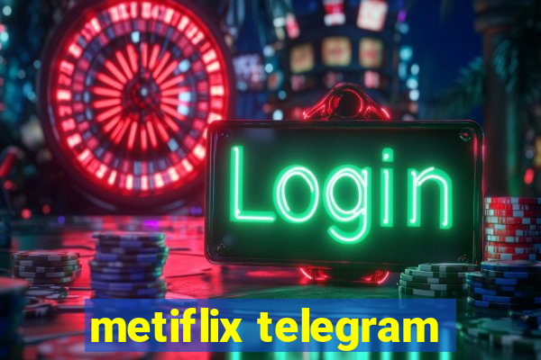 metiflix telegram