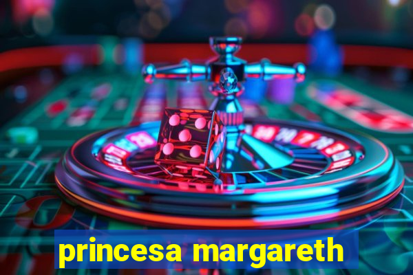 princesa margareth