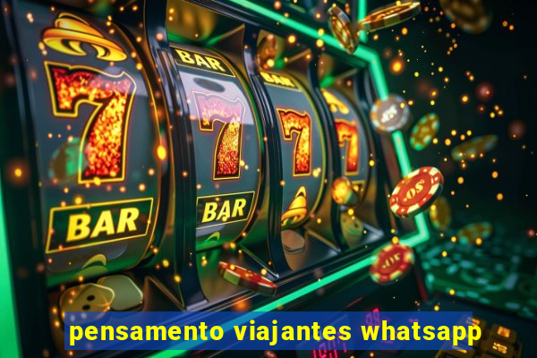 pensamento viajantes whatsapp