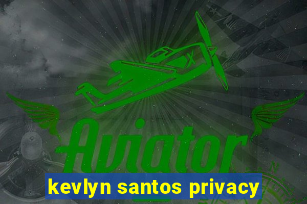 kevlyn santos privacy