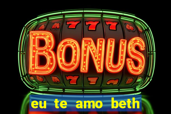 eu te amo beth cooper 2