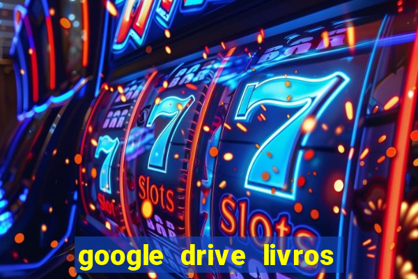 google drive livros pdf grátis