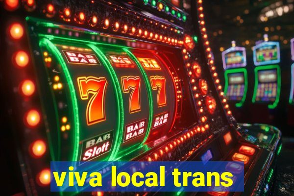 viva local trans