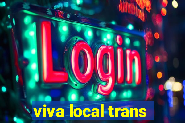 viva local trans