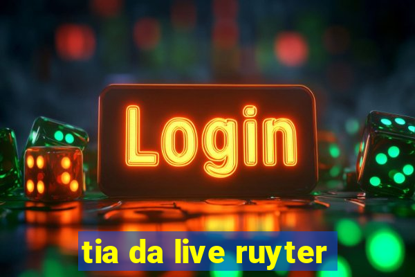 tia da live ruyter