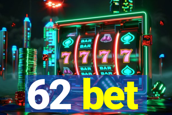 62 bet