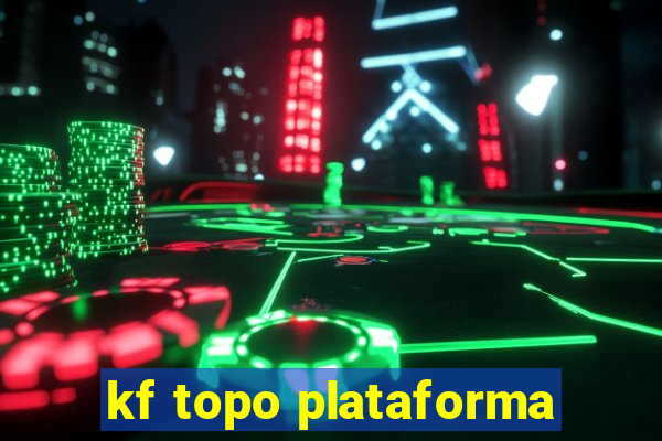 kf topo plataforma