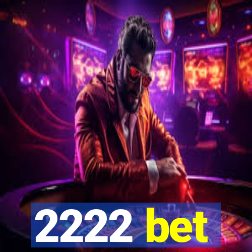 2222 bet