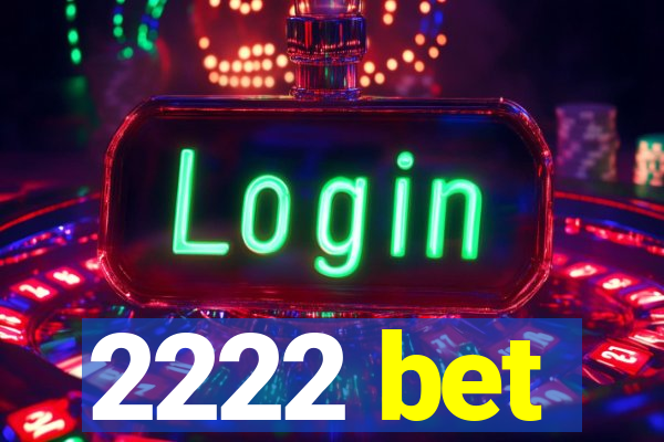 2222 bet