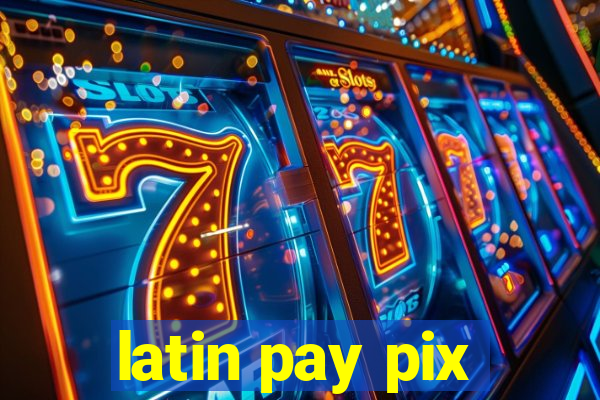 latin pay pix