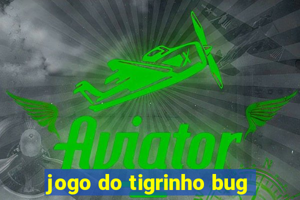 jogo do tigrinho bug