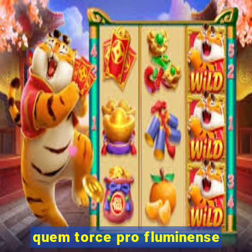 quem torce pro fluminense