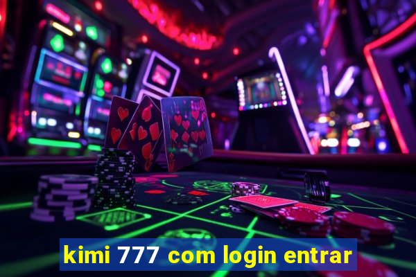 kimi 777 com login entrar