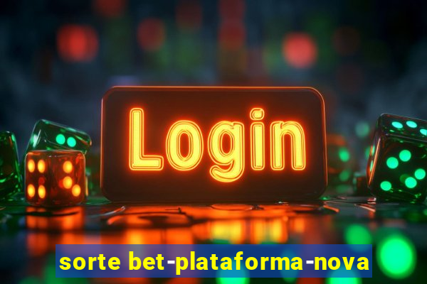 sorte bet-plataforma-nova