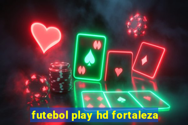 futebol play hd fortaleza