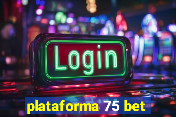 plataforma 75 bet