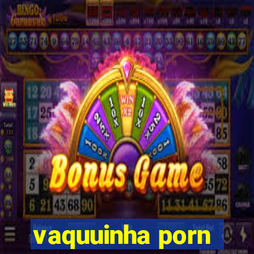 vaquuinha porn